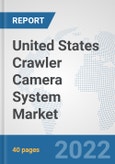 United States Crawler Camera System Market: Prospects, Trends Analysis, Market Size and Forecasts up to 2027- Product Image
