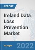 Ireland Data Loss Prevention Market: Prospects, Trends Analysis, Market Size and Forecasts up to 2027- Product Image