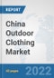 China Outdoor Clothing Market: Prospects, Trends Analysis, Market Size and Forecasts up to 2027 - Product Thumbnail Image