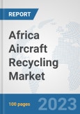 Africa Aircraft Recycling Market: Prospects, Trends Analysis, Market Size and Forecasts up to 2030- Product Image