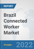 Brazil Connected Worker Market: Prospects, Trends Analysis, Market Size and Forecasts up to 2027- Product Image