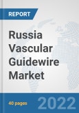 Russia Vascular Guidewire Market: Prospects, Trends Analysis, Market Size and Forecasts up to 2027- Product Image