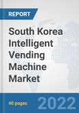 South Korea Intelligent Vending Machine Market: Prospects, Trends Analysis, Market Size and Forecasts up to 2027- Product Image