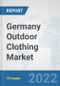 Germany Outdoor Clothing Market: Prospects, Trends Analysis, Market Size and Forecasts up to 2027 - Product Thumbnail Image