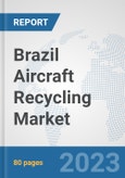 Brazil Aircraft Recycling Market: Prospects, Trends Analysis, Market Size and Forecasts up to 2030- Product Image