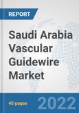 Saudi Arabia Vascular Guidewire Market: Prospects, Trends Analysis, Market Size and Forecasts up to 2027- Product Image