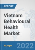 Vietnam Behavioural Health Market: Prospects, Trends Analysis, Market Size and Forecasts up to 2027- Product Image
