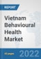 Vietnam Behavioural Health Market: Prospects, Trends Analysis, Market Size and Forecasts up to 2027 - Product Thumbnail Image