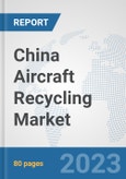 China Aircraft Recycling Market: Prospects, Trends Analysis, Market Size and Forecasts up to 2030- Product Image