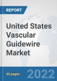 United States Vascular Guidewire Market: Prospects, Trends Analysis, Market Size and Forecasts up to 2027- Product Image