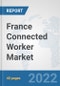 France Connected Worker Market: Prospects, Trends Analysis, Market Size and Forecasts up to 2027 - Product Thumbnail Image