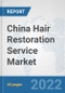 China Hair Restoration Service Market: Prospects, Trends Analysis, Market Size and Forecasts up to 2027 - Product Thumbnail Image