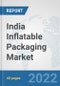 India Inflatable Packaging Market: Prospects, Trends Analysis, Market Size and Forecasts up to 2027 - Product Thumbnail Image