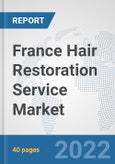 France Hair Restoration Service Market: Prospects, Trends Analysis, Market Size and Forecasts up to 2027- Product Image