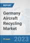 Germany Aircraft Recycling Market: Prospects, Trends Analysis, Market Size and Forecasts up to 2030 - Product Thumbnail Image