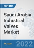 Saudi Arabia Industrial Valves Market: Prospects, Trends Analysis, Market Size and Forecasts up to 2027- Product Image