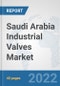 Saudi Arabia Industrial Valves Market: Prospects, Trends Analysis, Market Size and Forecasts up to 2027 - Product Image