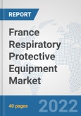 France Respiratory Protective Equipment Market: Prospects, Trends Analysis, Market Size and Forecasts up to 2027- Product Image