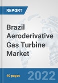 Brazil Aeroderivative Gas Turbine Market: Prospects, Trends Analysis, Market Size and Forecasts up to 2027- Product Image