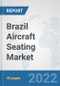 Brazil Aircraft Seating Market: Prospects, Trends Analysis, Market Size and Forecasts up to 2027 - Product Thumbnail Image