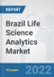 Brazil Life Science Analytics Market: Prospects, Trends Analysis, Market Size and Forecasts up to 2027 - Product Thumbnail Image