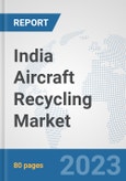 India Aircraft Recycling Market: Prospects, Trends Analysis, Market Size and Forecasts up to 2030- Product Image