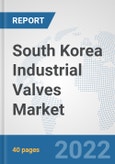 South Korea Industrial Valves Market: Prospects, Trends Analysis, Market Size and Forecasts up to 2027- Product Image