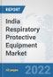 India Respiratory Protective Equipment Market: Prospects, Trends Analysis, Market Size and Forecasts up to 2027 - Product Thumbnail Image