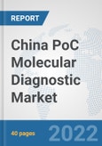 China PoC Molecular Diagnostic Market: Prospects, Trends Analysis, Market Size and Forecasts up to 2027- Product Image