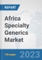 Africa Specialty Generics Market: Prospects, Trends Analysis, Market Size and Forecasts up to 2030 - Product Image