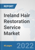 Ireland Hair Restoration Service Market: Prospects, Trends Analysis, Market Size and Forecasts up to 2027- Product Image