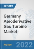 Germany Aeroderivative Gas Turbine Market: Prospects, Trends Analysis, Market Size and Forecasts up to 2027- Product Image