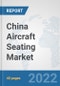 China Aircraft Seating Market: Prospects, Trends Analysis, Market Size and Forecasts up to 2027 - Product Thumbnail Image