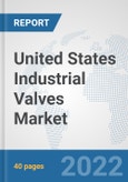 United States Industrial Valves Market: Prospects, Trends Analysis, Market Size and Forecasts up to 2027- Product Image