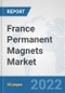 France Permanent Magnets Market: Prospects, Trends Analysis, Market Size and Forecasts up to 2027 - Product Thumbnail Image