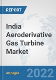 India Aeroderivative Gas Turbine Market: Prospects, Trends Analysis, Market Size and Forecasts up to 2027- Product Image