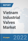 Vietnam Industrial Valves Market: Prospects, Trends Analysis, Market Size and Forecasts up to 2027- Product Image