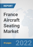 France Aircraft Seating Market: Prospects, Trends Analysis, Market Size and Forecasts up to 2027- Product Image