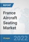 France Aircraft Seating Market: Prospects, Trends Analysis, Market Size and Forecasts up to 2027 - Product Thumbnail Image