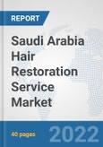 Saudi Arabia Hair Restoration Service Market: Prospects, Trends Analysis, Market Size and Forecasts up to 2027- Product Image