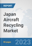 Japan Aircraft Recycling Market: Prospects, Trends Analysis, Market Size and Forecasts up to 2030- Product Image