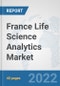 France Life Science Analytics Market: Prospects, Trends Analysis, Market Size and Forecasts up to 2027 - Product Image