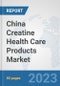 China Creatine Health Care Products Market: Prospects, Trends Analysis, Market Size and Forecasts up to 2030 - Product Thumbnail Image