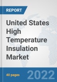 United States High Temperature Insulation Market: Prospects, Trends Analysis, Market Size and Forecasts up to 2027- Product Image