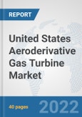 United States Aeroderivative Gas Turbine Market: Prospects, Trends Analysis, Market Size and Forecasts up to 2027- Product Image