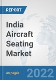 India Aircraft Seating Market: Prospects, Trends Analysis, Market Size and Forecasts up to 2027- Product Image