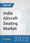 India Aircraft Seating Market: Prospects, Trends Analysis, Market Size and Forecasts up to 2027 - Product Thumbnail Image