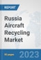 Russia Aircraft Recycling Market: Prospects, Trends Analysis, Market Size and Forecasts up to 2030 - Product Thumbnail Image