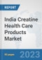 India Creatine Health Care Products Market: Prospects, Trends Analysis, Market Size and Forecasts up to 2030 - Product Thumbnail Image