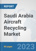Saudi Arabia Aircraft Recycling Market: Prospects, Trends Analysis, Market Size and Forecasts up to 2030- Product Image
